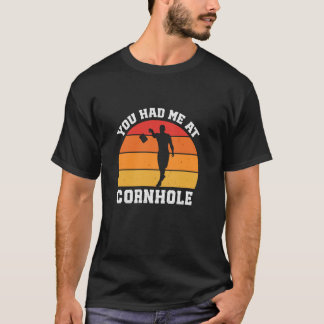 You Had Me At Cornhole Funny Cornhole Player T-Shirt