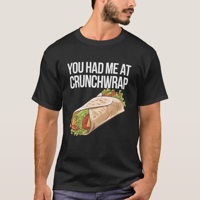 You Had Me At Crunchwrap T-Shirt (Front)