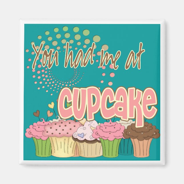You Had Me At Cupcake Magnet (Front)