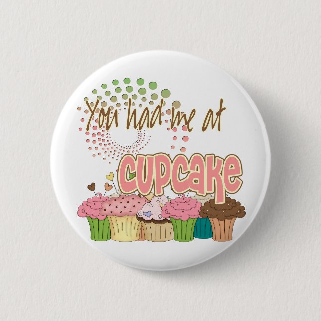 You Had Me At Cupcake Pinback Button (Front)