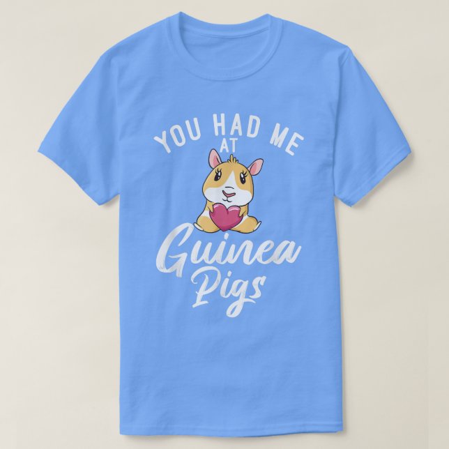 You had me at Cute Guinea Pigs  T-Shirt (Design Front)