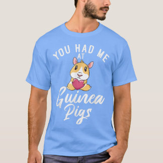 You had me at Cute Guinea Pigs  T-Shirt