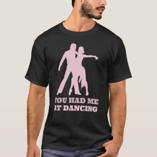 You Had Me At Dancing Ballet Foxtrot Dancers T-Shirt