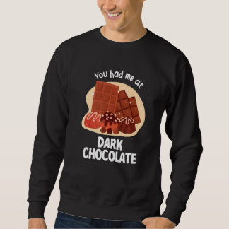 You Had Me At Dark Chocolate Dark Chocolate Sweatshirt