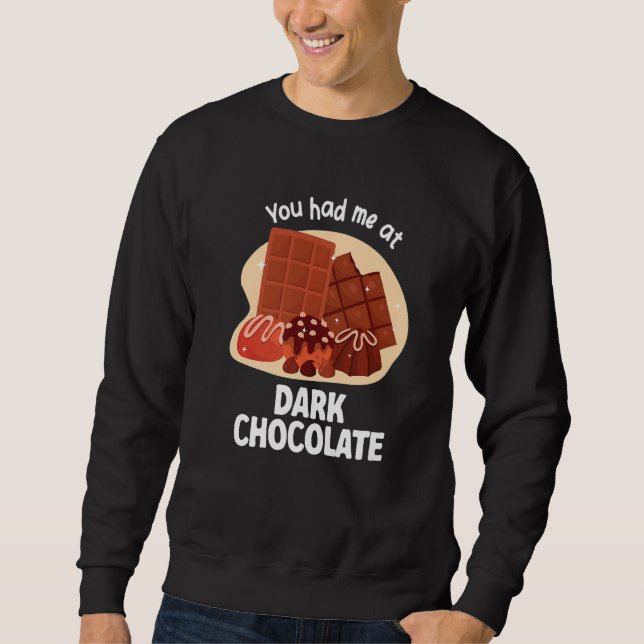 You Had Me At Dark Chocolate Dark Chocolate   Sweatshirt (Front)