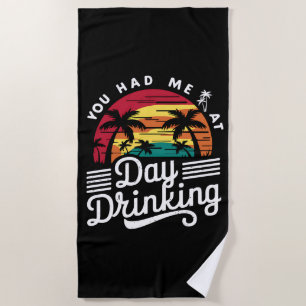 You Had Me At Day Drinking Funny Retro Beach Beach Towel