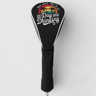 You Had Me At Day Drinking Funny Retro Beach Golf Head Cover