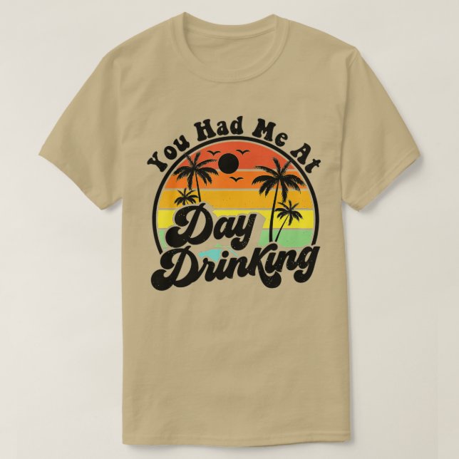 You Had Me At Day Drinking Funny Retro Beach Summe T-Shirt (Design Front)