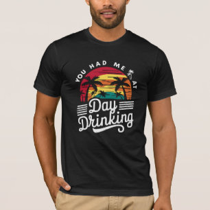 You Had Me At Day Drinking Funny Retro Beach T-Shirt