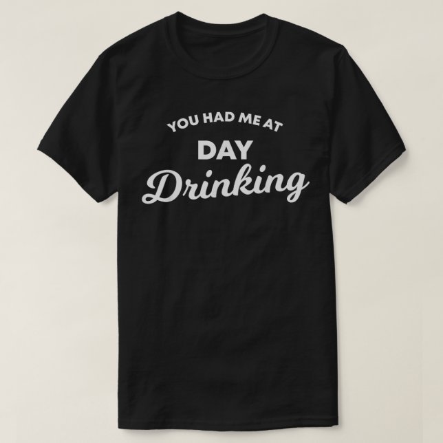 You Had Me At Day Drinking Funny Wine Alcohol Mom  T-Shirt (Design Front)