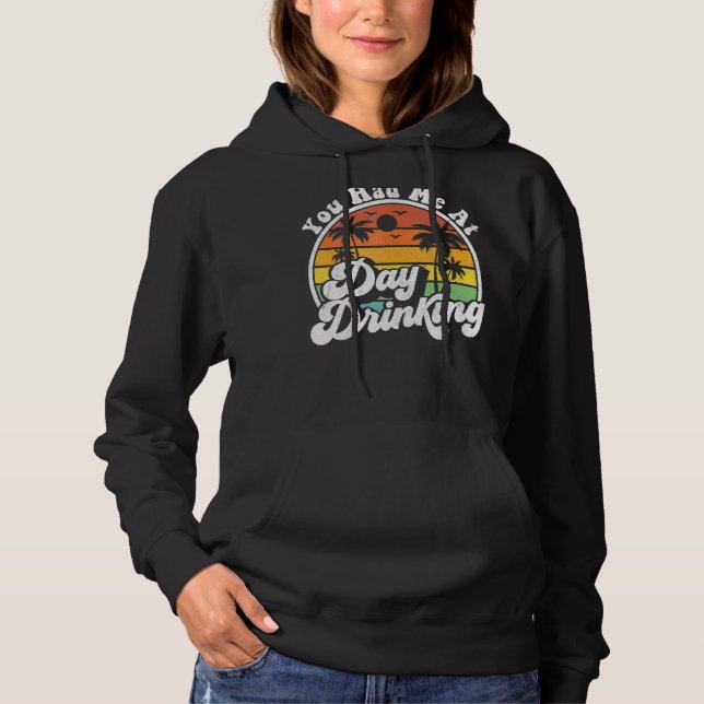 You Had Me At Day Drinking  Retro Beach Summer Hoodie (Front)