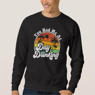 You Had Me At Day Drinking  Retro Beach Summer Mod Sweatshirt