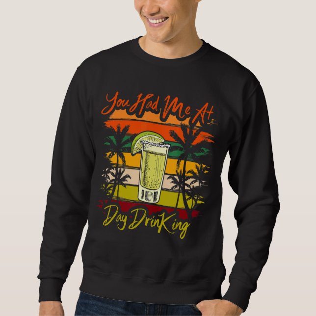 You Had Me At Day Drinking   Retro Beach Summer Sweatshirt (Front)