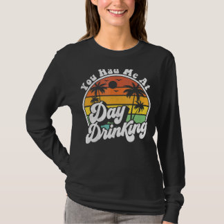 You Had Me At Day Drinking Retro Beach Summer T-Shirt