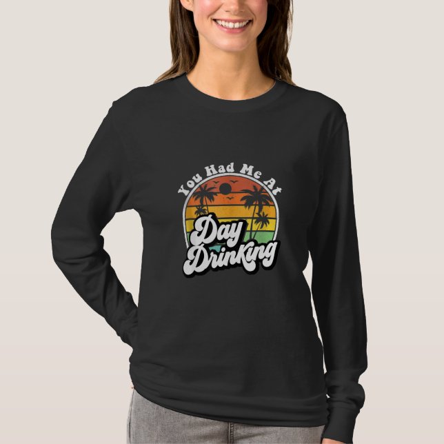You Had Me At Day Drinking Retro Drink Beach Summe T-Shirt (Front)