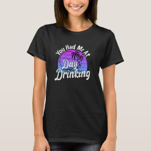 You Had Me At Day Drinking Retro Vintage Drinking T-Shirt