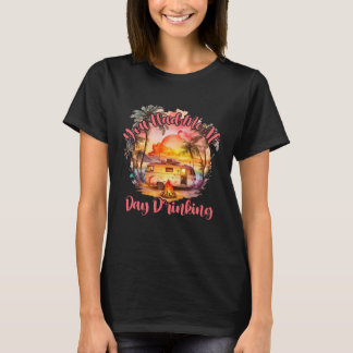 You Had Me At Day Drinking Summer Beach Vacation F T-Shirt