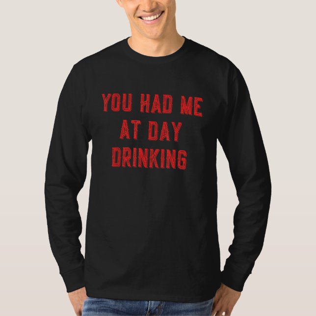 You Had Me At Day Drinking  Summer Party Beer  1 T-Shirt (Front)