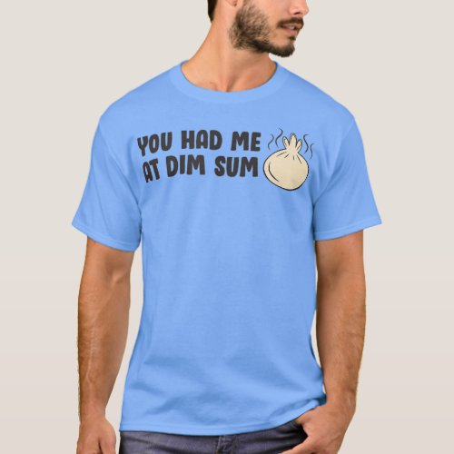 You Had Me At Dim Sum _ Funny Asian Food Lover T_Shirt