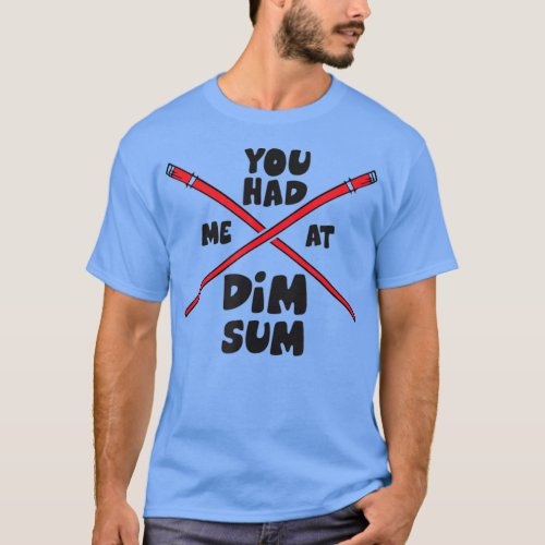 You Had Me At Dim Sum _ Funny Asian Food Lover T_Shirt