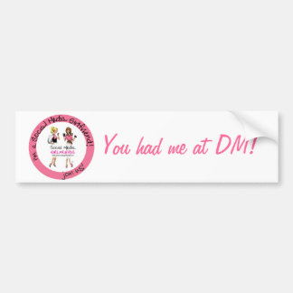 You Had Me At DM Bumper Sticker