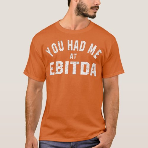 You Had Me at EBITDA 2 T_Shirt