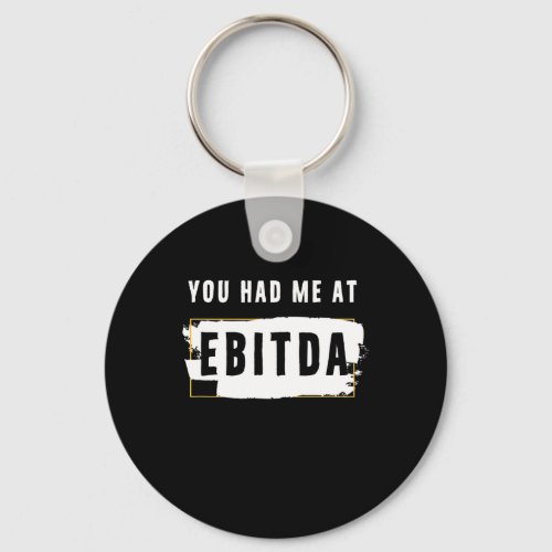 You Had Me At Ebitda Funny Costume Gift Keychain