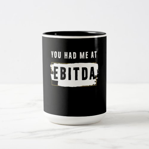 You Had Me At Ebitda Funny Costume Gift Two_Tone Coffee Mug