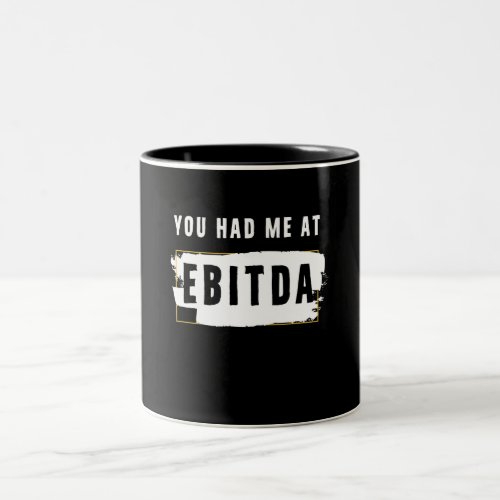 You Had Me At Ebitda Funny Costume Gift Two_Tone Coffee Mug