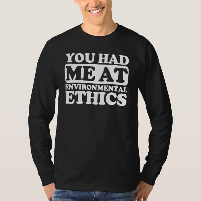 You Had Me At Environmental Ethics T-Shirt (Front)