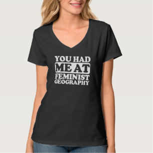 You Had Me At Feminist Geography T-Shirt