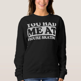 You Had Me At Figure Skating Sweatshirt