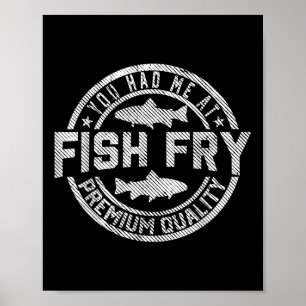 You Had Me At Fish Fry Funny Fish Fry Food Outdoor Poster