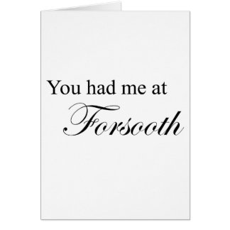 You Had Me At Forsooth Cards