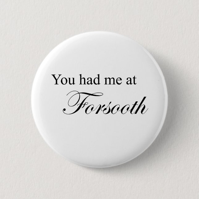 You Had Me At Forsooth Pinback Button (Front)