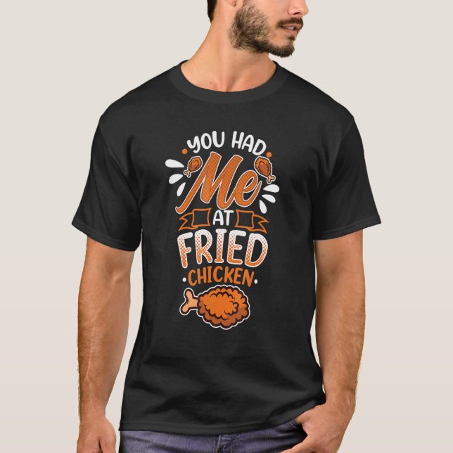 You Had Me At Fried Chicken Drumsticks Food Chicke T-Shirt (Front)