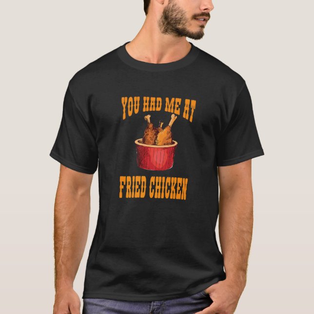 You Had Me At Fried Chicken  Fast Food  Meme T-Shirt (Front)