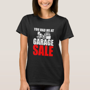 You Had Me At Garage Sale Yard Sale And Estate Sal T-Shirt