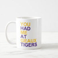 You Had Me At Geaux Tigers Coffee Mug