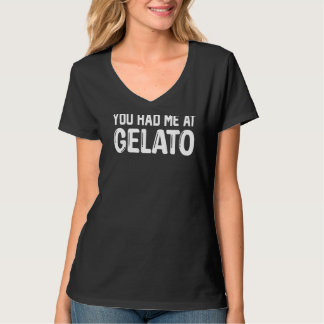 You Had Me At Gelato Ice Cream T-Shirt