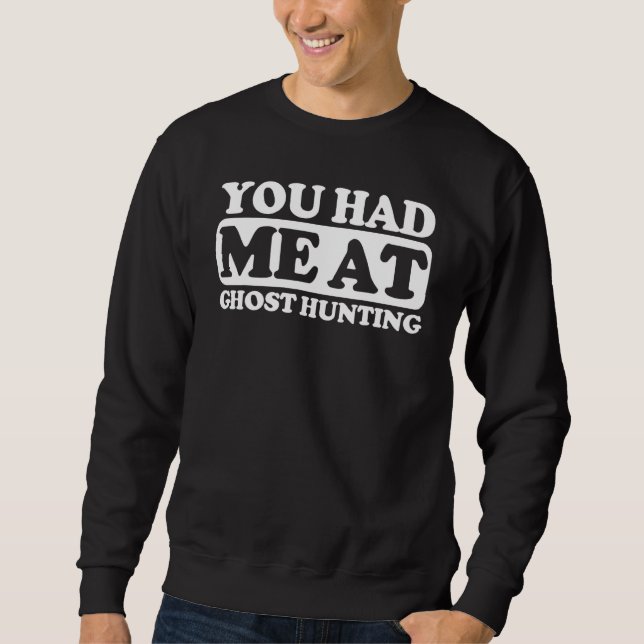 You Had Me At Ghost Hunting Sweatshirt (Front)