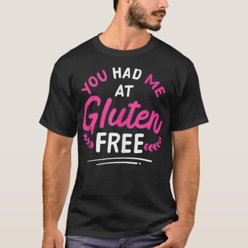 You Had Me At Gluten Free Celiac Disease GlutenFre T_Shirt