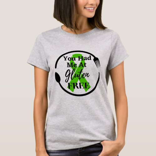 You Had Me At Gluten Free  Celiac Disease  T_Shirt