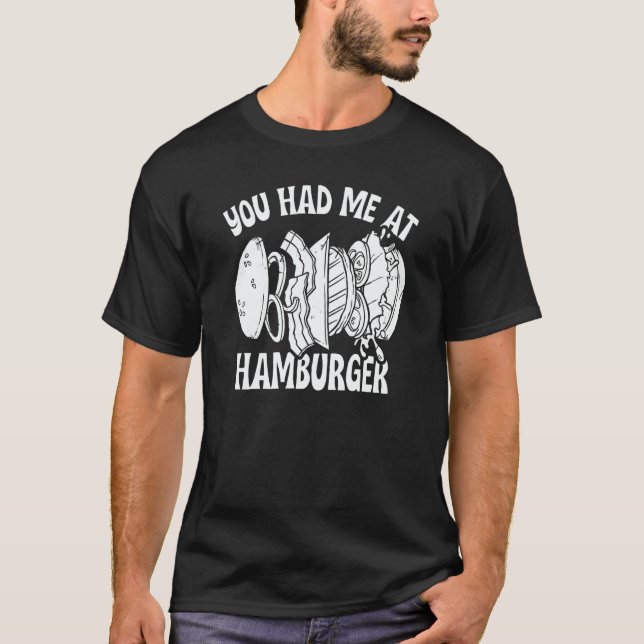 You Had Me At Hamburger Food Burgers T-Shirt (Front)