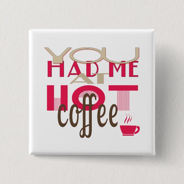 You Had Me At Hot Coffee Button (Front)