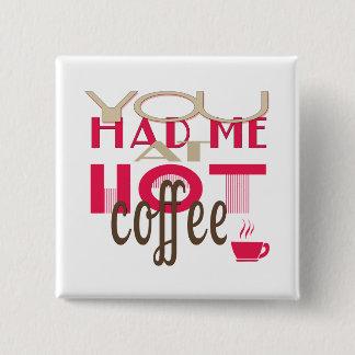 You Had Me At Hot Coffee Button