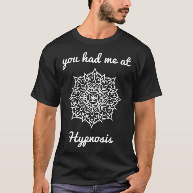 You Had Me at Hypnosis hypnotist wellness healing  T-Shirt (Front)