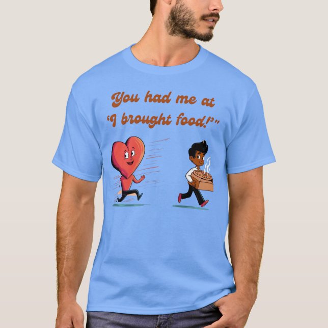 You Had Me at I Brought Food Funny Heart friends T-Shirt (Front)