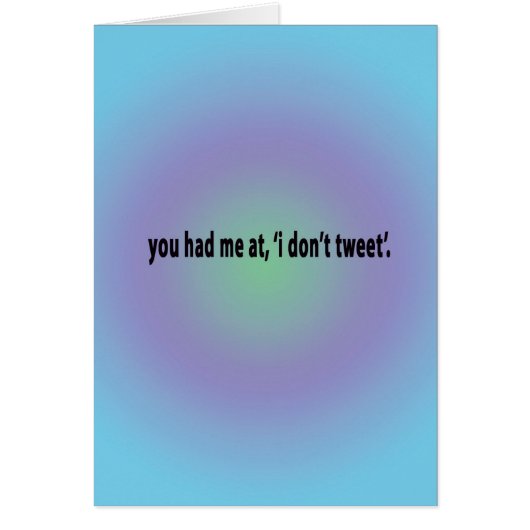you had me at i don't tweet... cards (Front)