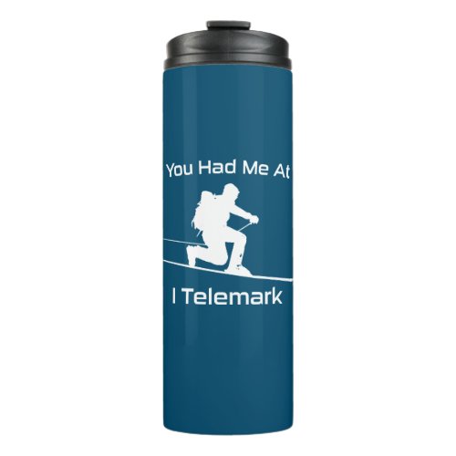 You Had Me At I Telemark Ski Thermal Tumbler